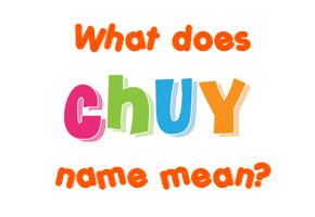 Meaning of Chuy Name