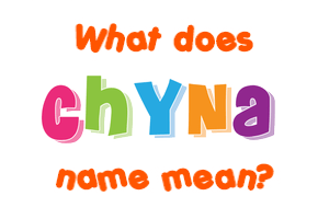 Meaning of Chyna Name