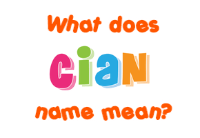 Meaning of Cian Name