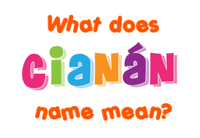 Meaning of Cianán Name