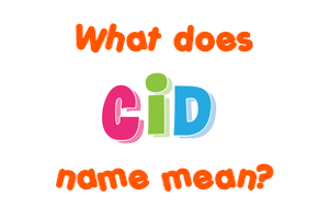 Meaning of Cid Name
