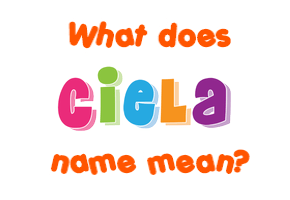 Meaning of Ciela Name