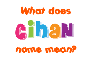 Meaning of Cihan Name