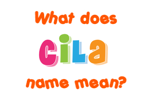Meaning of Cila Name