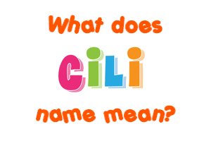 Meaning of Cili Name