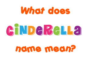 Meaning of Cinderella Name