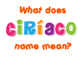 Meaning of Ciríaco Name
