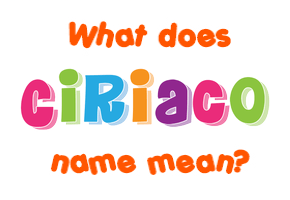 Meaning of Ciriaco Name