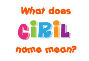 Meaning of Ciril Name