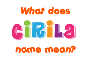 Meaning of Cirila Name