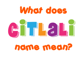 Meaning of Citlali Name