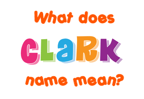 Meaning of Clark Name