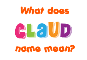 Meaning of Claud Name