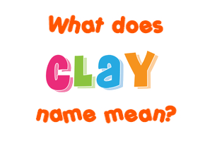 Meaning of Clay Name