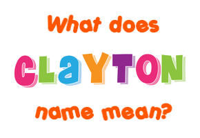 Meaning of Clayton Name