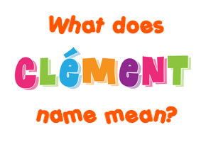 Meaning of Clément Name