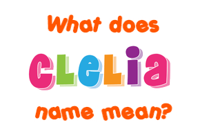 Meaning of Clelia Name