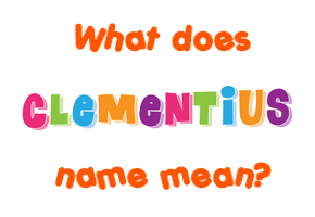 Meaning of Clementius Name