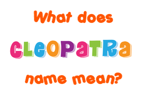 Meaning of Cleopatra Name