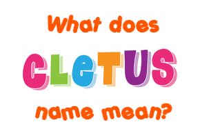 Meaning of Cletus Name