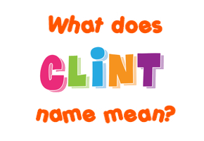 Meaning of Clint Name