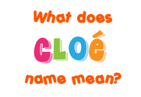 Meaning of Cloé Name