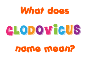 Meaning of Clodovicus Name