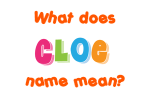 Meaning of Cloe Name