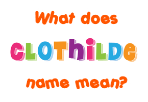 Meaning of Clothilde Name