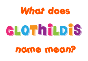 Meaning of Clothildis Name
