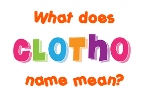 Meaning of Clotho Name