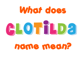 Meaning of Clotilda Name
