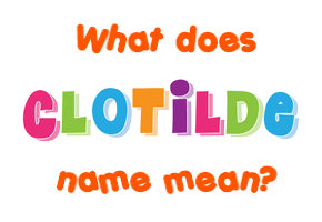 Meaning of Clotilde Name