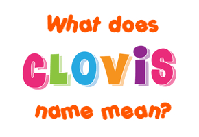 Meaning of Clovis Name