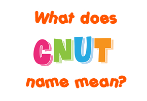 Meaning of Cnut Name