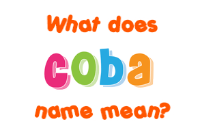 Meaning of Coba Name