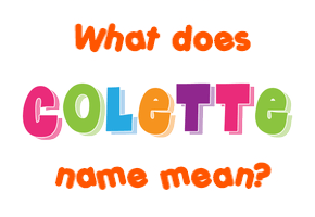 Meaning of Colette Name