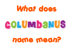 Meaning of Columbanus Name