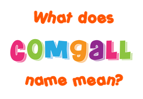 Meaning of Comgall Name