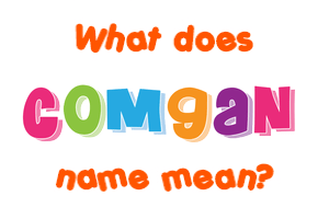 Meaning of Comgan Name