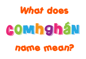 Meaning of Comhghán Name