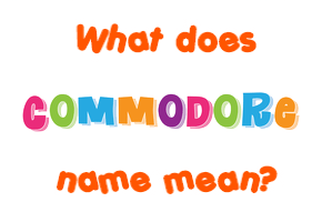 Meaning of Commodore Name