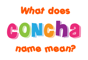 Meaning of Concha Name