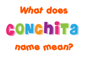 Meaning of Conchita Name