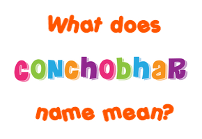 Meaning of Conchobhar Name