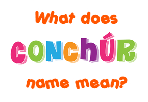 Meaning of Conchúr Name