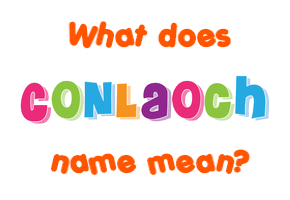 Meaning of Conlaoch Name