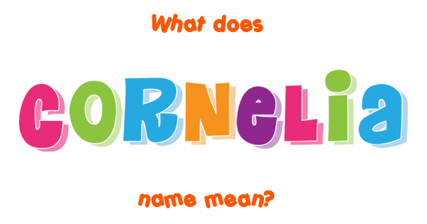 Cornelia name - Meaning of Cornelia