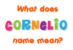 Meaning of Cornelio Name Meaning of Cornelio Name