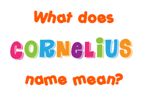 Meaning of Cornelius Name